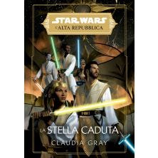 STAR WARS ROMANZI: L'ALTA REPUBBLICA - LA STELLA CADUTA (CLAUDIA GRAY) (LIBRO ISBN)